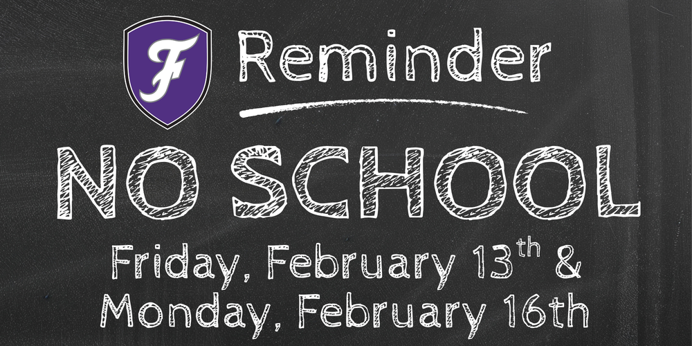 📣 Reminder for FPS Families:  There will be no school on the following days:  🗓️ Friday, February 13, 2026  Professional Development Day for staff  🗓️ Monday, February 16, 2026  Holiday in observance of President’s Day  We hope everyone enjoys the long weekend!