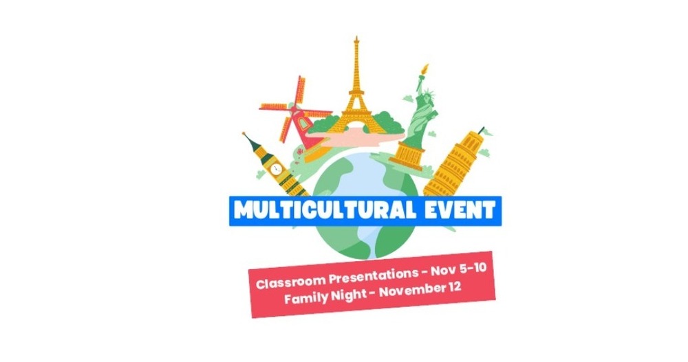 Multicultural Event Classroom Presentations November 5-10 Family Night November 12. Image of cartoon like earth surrounded by world landmarks