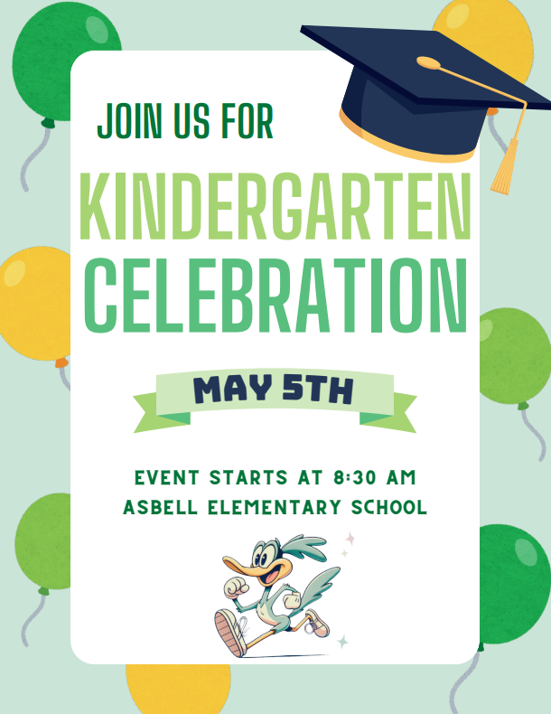 Asbell's Kindergarten Celebration May 5th at 8:30 AM.