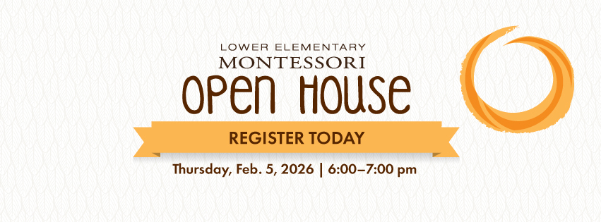 Lower Elementary Montessori Open House. Register Today. Thursday, Feb 5, 2026. 6:00-7:00 pm