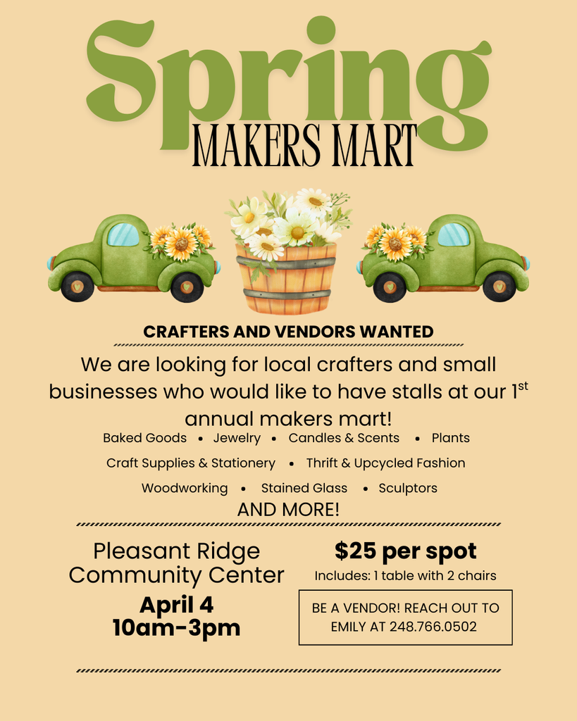 Join us at Spring Makers Mart for baked goods, jewelry, crafts and more! April 4, Pleasant Ridge Community Ctr, 10a-3pm