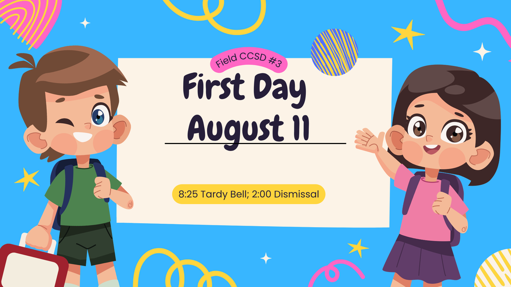 First Day 8:25 Tardy Bell, 2:00 Dismisall