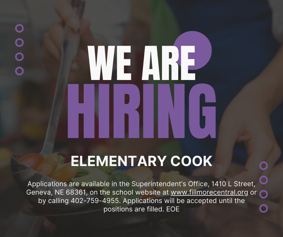 Cook – Fillmore Central Elementary School in Geneva Fillmore Central is currently looking for a Cook at the Elementary, beginning immediately. Monday – Friday, no evenings or weekends, and summers off. New Wage based on assignment and experience. Must pass a background check. Benefits available include 80% paid BC/BS Single Health Insurance, personal days, paid sick leave, and State Retirement. 