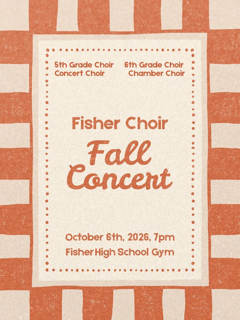 Fisher Choir Fall Concert, Oct. 6th, 7pm, Fisher HS Gym. 5th Grade Choir, 6th Grade Choir, Concert Choir, Chamber Choir.