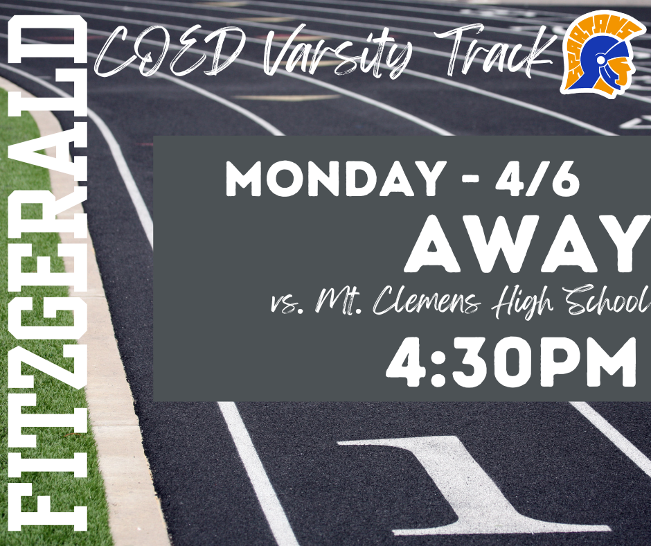 Fitzgerald High School CO-ED Varsity Track Team Away Meet: Monday (4/6) @ Mt. Clemens High School @ 4:30PM