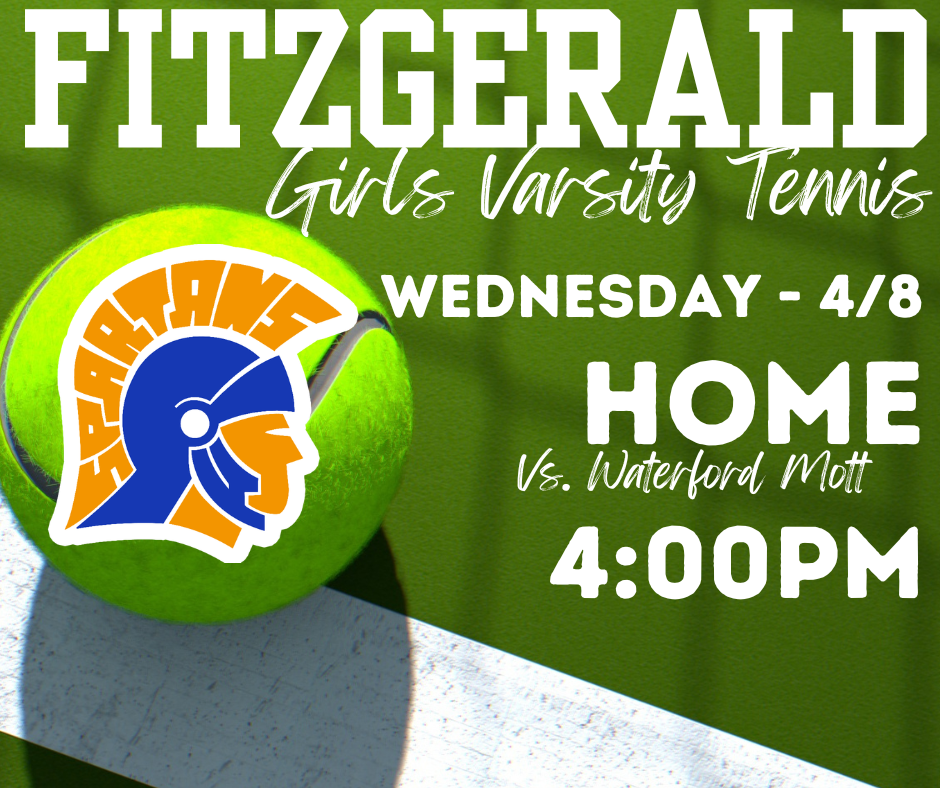 Fitzgerald High School Girls Varsity Tennis Team Home  Meet: Monday (4/8) Vs.  Waterford Mott @ 4:00PM