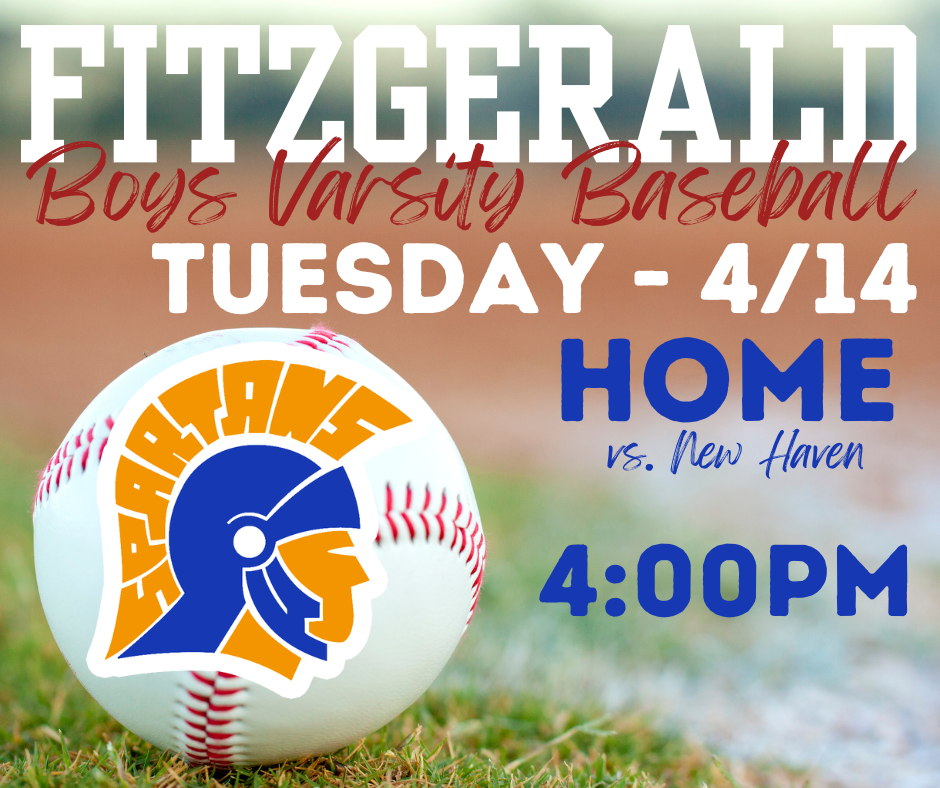 Fitzgerald High School Varsity Baseball Team Home Meet: Tuesday (4/14) against  New Haven  High School @ 4:00PM