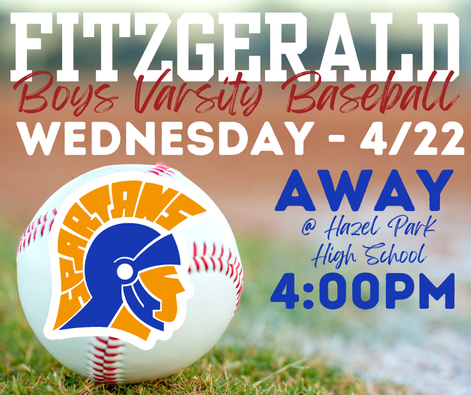 Fitzgerald High School  Varsity Baseball Team Away  Meet: Wednesday (4/22) @  Hazel Park High School @ 4:00PM
