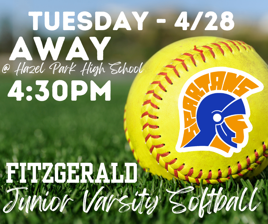 Fitzgerald High School Girls Junior Varsity Softball Team Away  Meet: Tuesday (4/28) @ Hazel Park  High School @ 4:30PM
