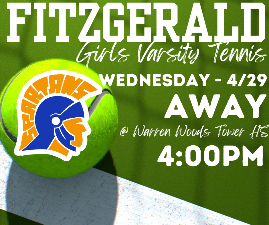 Fitzgerald High School Girls Varsity Tennis Team Away  Meet: Wednesday (4/29) @ Warren Woods Tower HS @ 4:00PM
