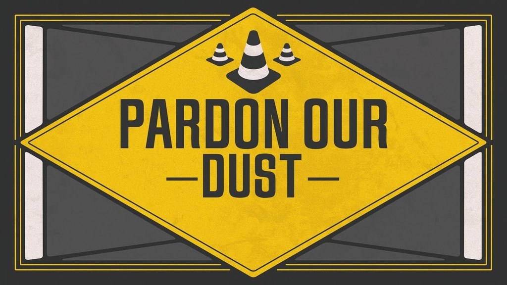 Pardon our dust