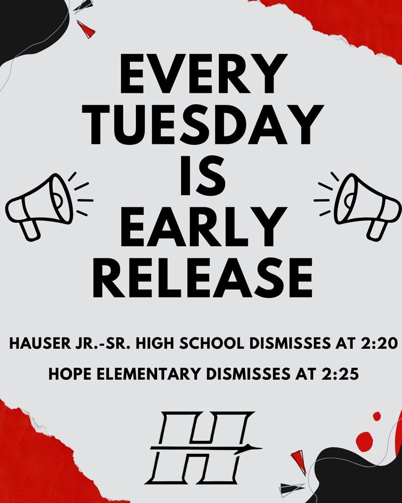 Every Tuesday is Early Release for Flat Rock Hawcreek School.  Hauser at 2:20.  Hope at 2:25