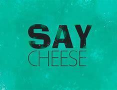 Say Cheese