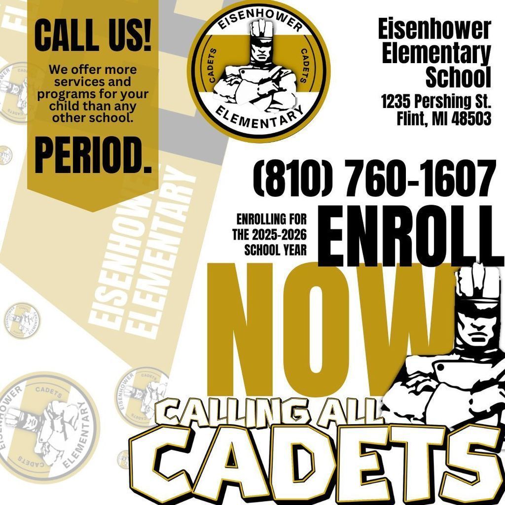 Call us! We offer more services than any other school. Period! Thrive! Eisenhower Elementary School 1235 Pershing St Flint MI 48503 810 760 1607 Enrolling for the 2025-2026 school year enroll now calling all cadets