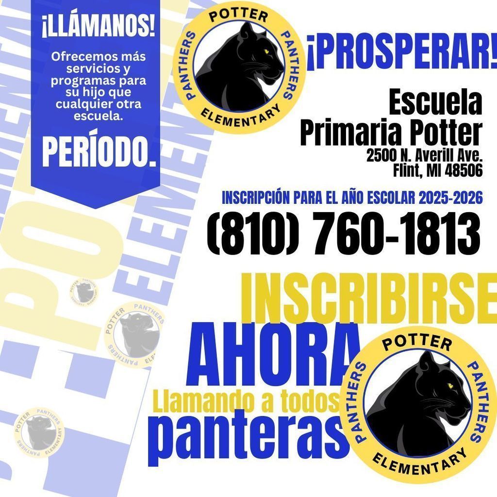 In Spanish - Call us! We offer more services and programs for your child than any other school. Period. Potter Elementary School 2500 N Averill Ave Flint MI 48506 810 760 1813 Enrolling for the 2025-2026 school year enroll now calling all panthers with logo of school