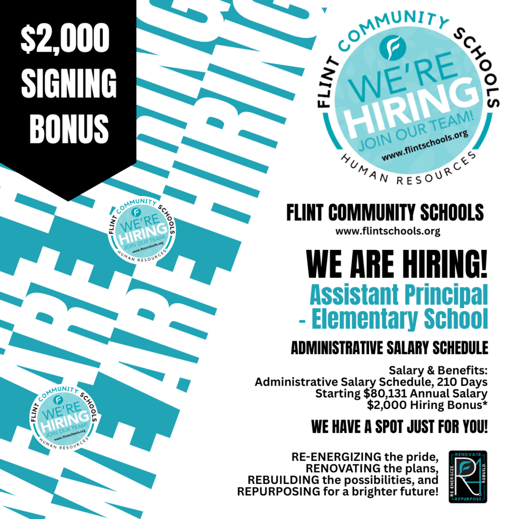 $2,000 signing bonus Flint Community Schools www.flintschools.org We are hiring! Assistant Principal - Elementary School Administrative Salary Schedule Salary & Benefits: Administrative Salary Schedule, 210 Days Starting $80,131 annual salary $2,000 hiring bonus We have a spot just for you! Re-energizing the pride, renovating the plans, rebuilding the possibilities, and repurposing for a brighter future!