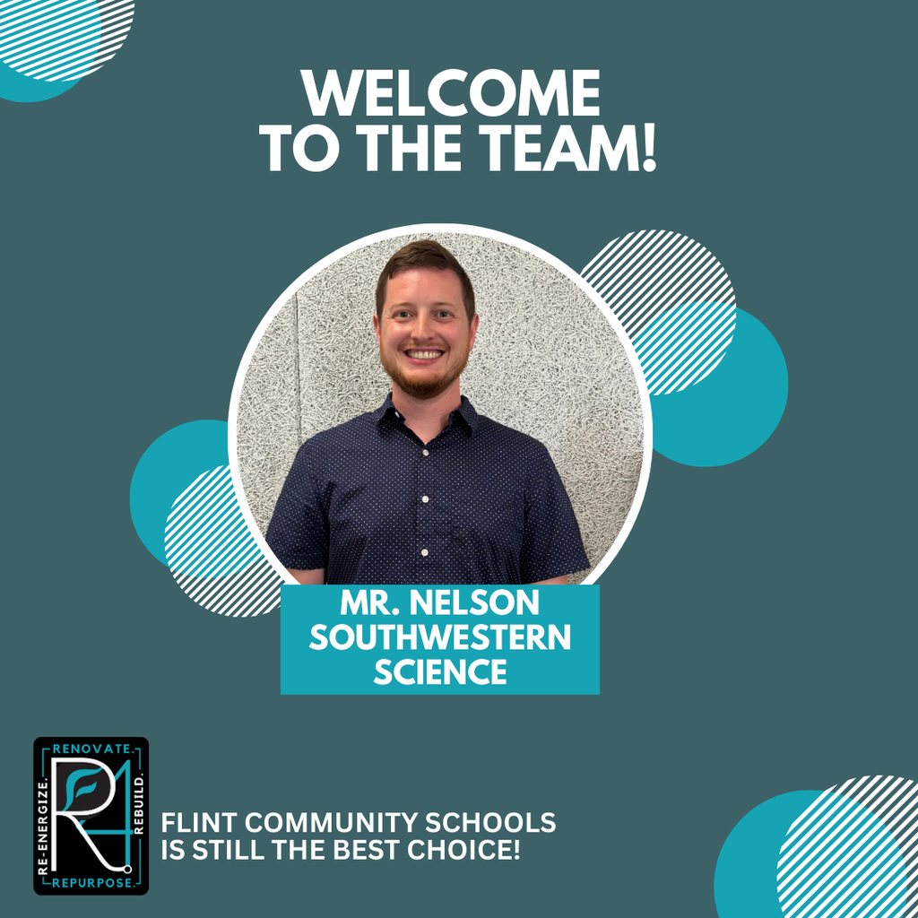 Welcome to the Team! Mr. Nelson Southwestern Science Flint Community Schools is still the best choice!