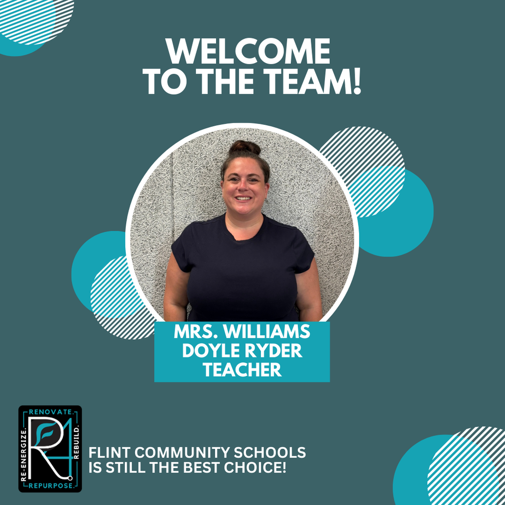 Welcome to the Team! Mrs Williams Doyle Ryder Teacher Flint Community Schools is still the best choice!