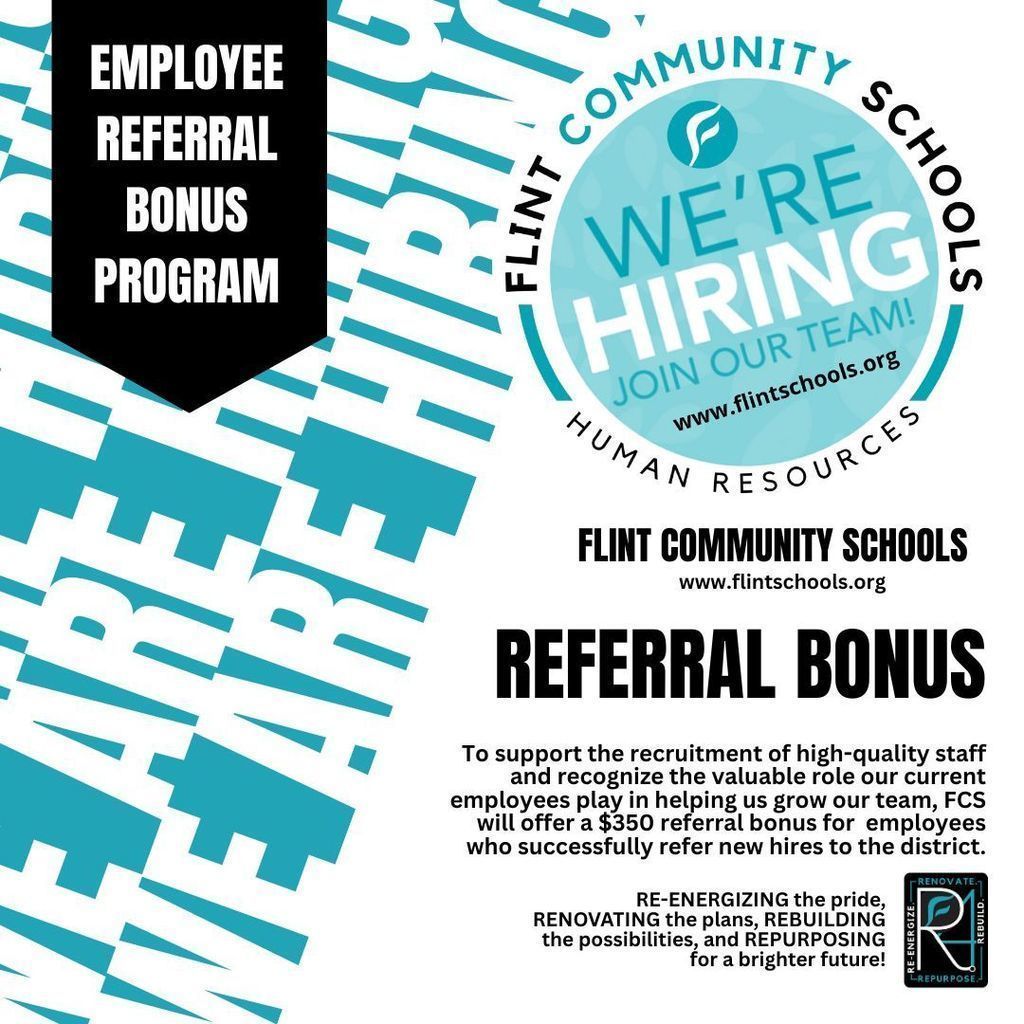 Employee Referral Bonus Program Flint Community Schools www.flintschools.org Referral Bonus To support the recruitment of high quality staff and recognize the valuable role out current employees play in helping us grow our team, FCS will offer a $350 referral bonus for employees who successfully refer new hires to the district.