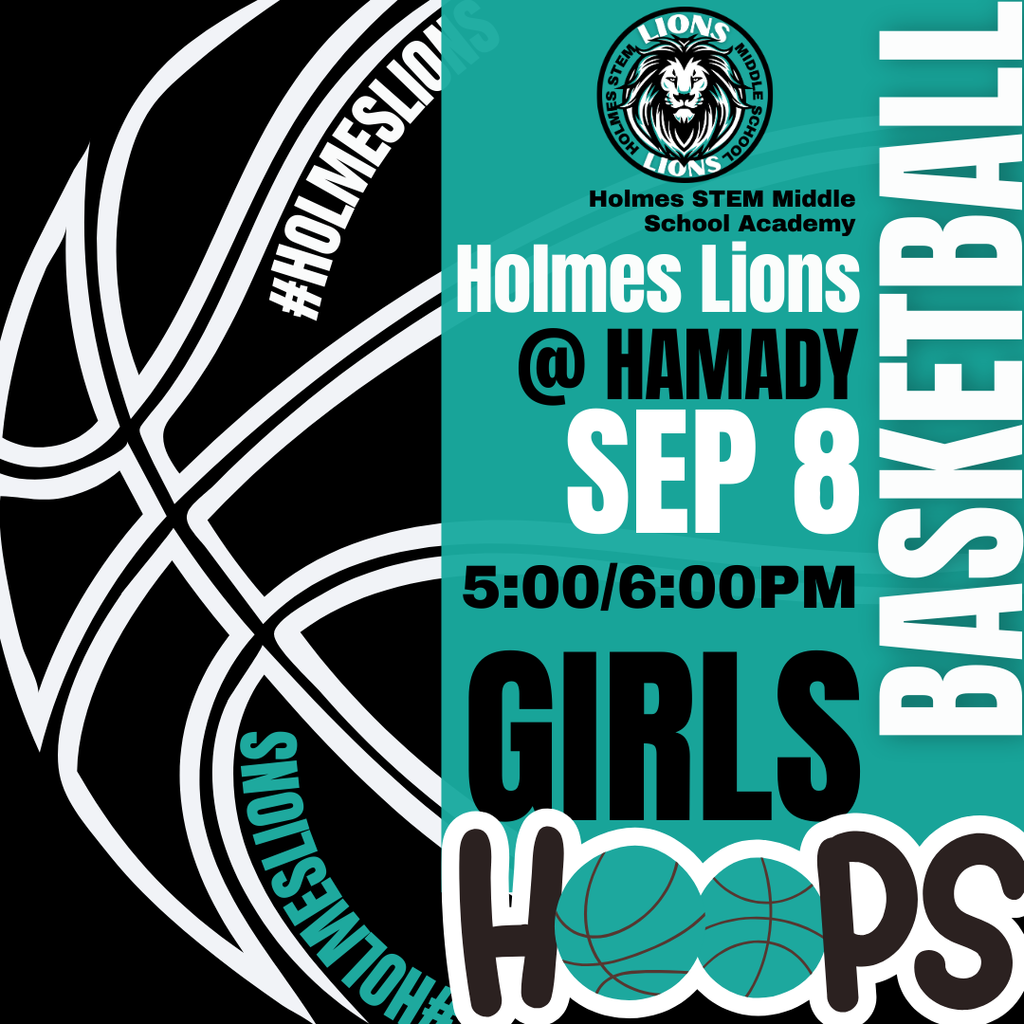 Holmes STEM Middle Schools Academy Holmes Lions @ Hamady Sep 8 5:00/6:00PM Basketball Girls Hoops