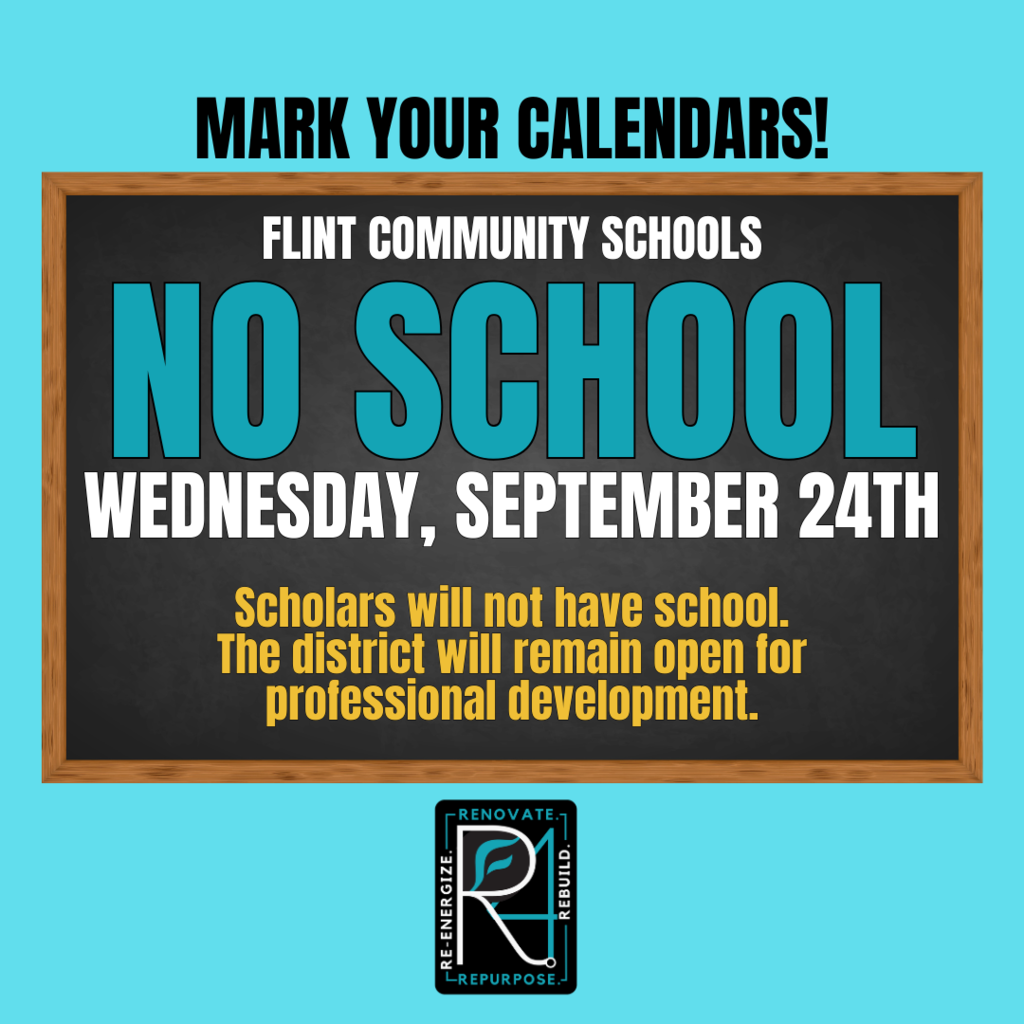 Mark your calendars Flint Community Schools NO SCHOOL Wednesday September 24 Scholars will not have school. The district will remain open for professional development.