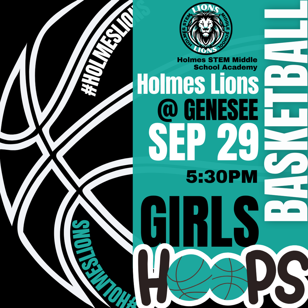 Holmes STEM Middle School Academy Holmes Lions @ Genesee Sep 29 5:30PM Girls Hoops