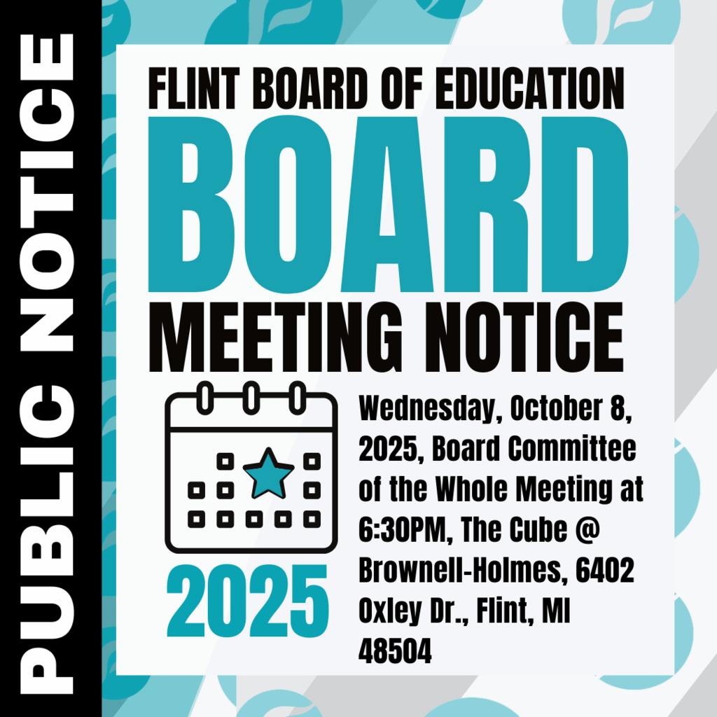 Flint Board of Education Board Meeting Notice Wednesday, October 8, 2025, Board Committee of the Whole Meeting at 6:30PM, The Cube @ Brownell-Holmes, 6402 Oxley Dr., Flint, MI 48504