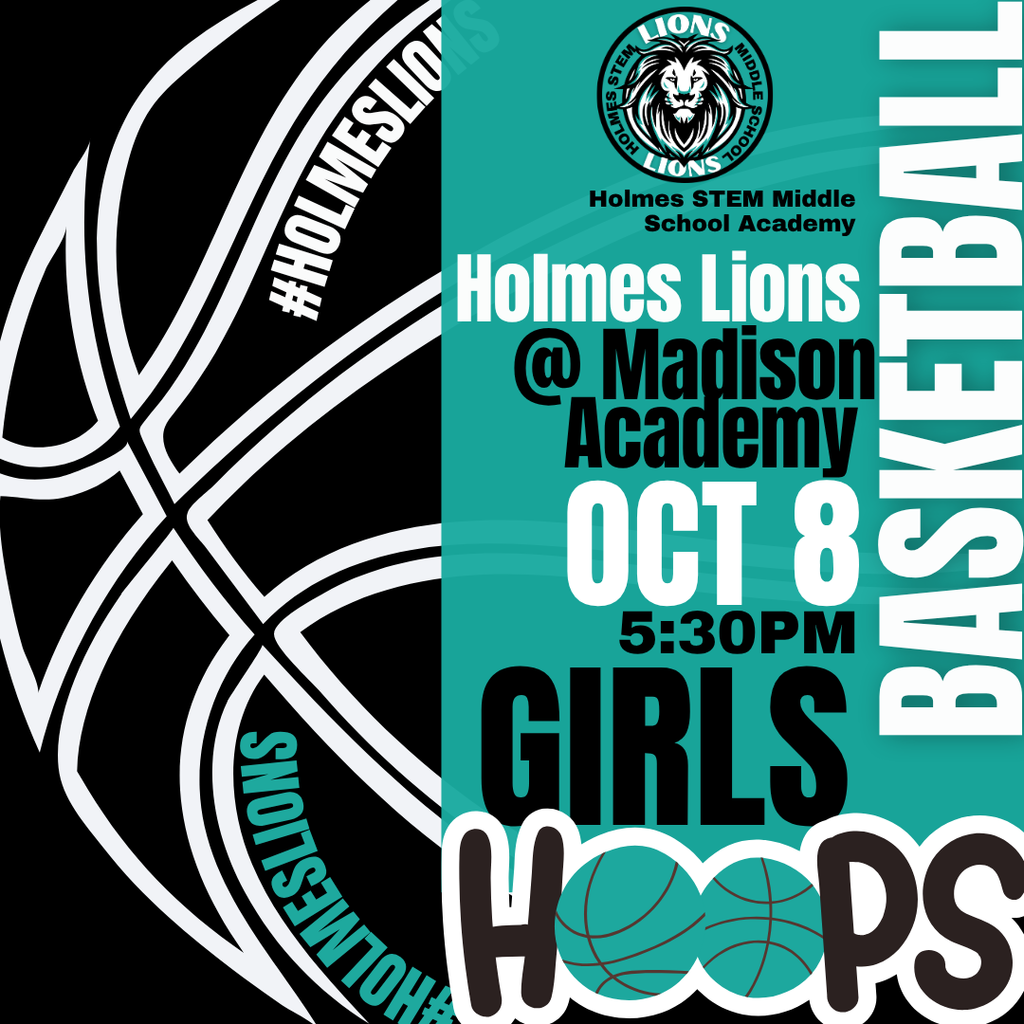 Holmes STEM Middle School Academy Holmes Lions @ Madison Academy Oct 8 5:30PM GIRLS Hoops Basketball