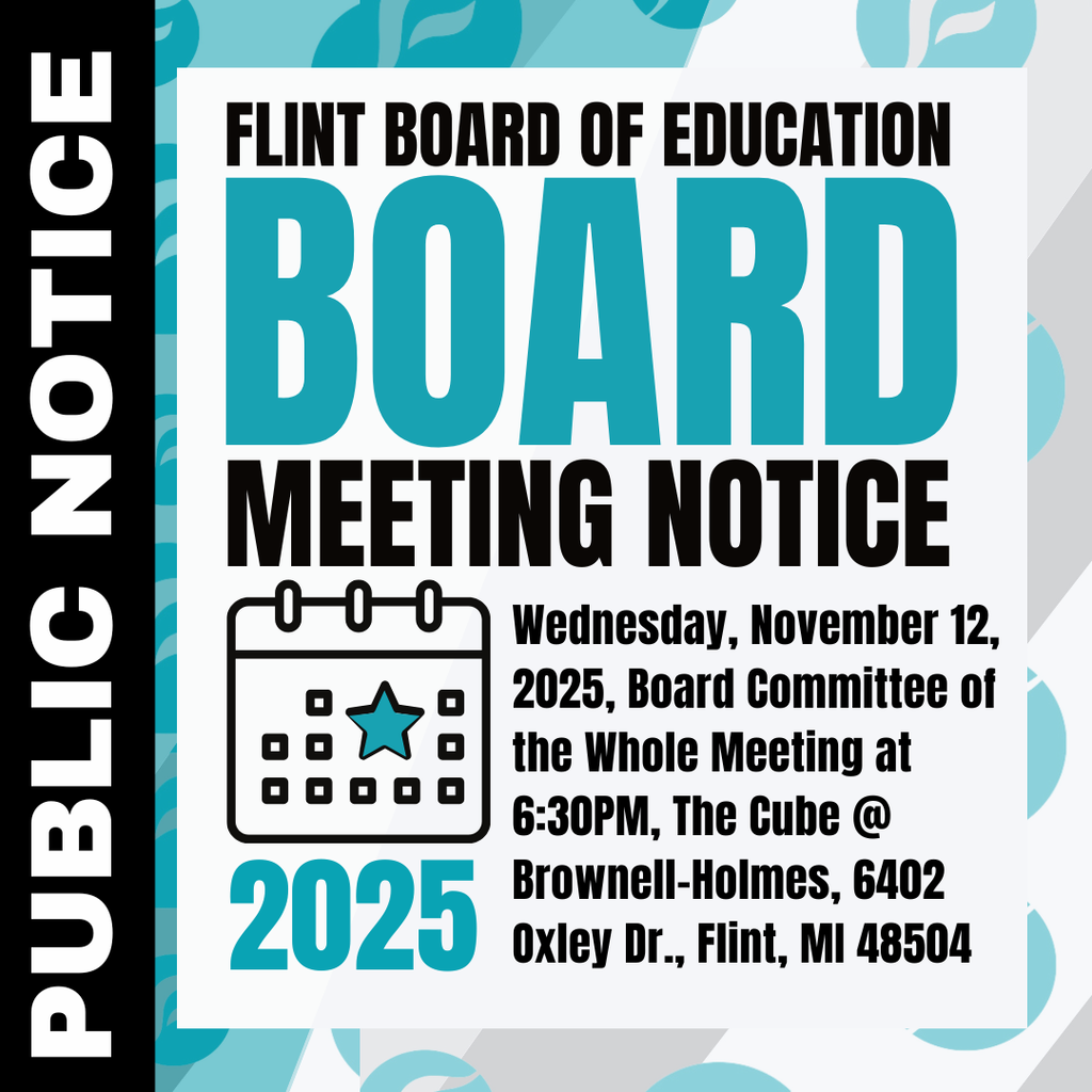 Flint Board of Education Board Meeting Notice Wednesday, November 12, 2025, Board Committee of the Whole Meeting at 6:30PM, The Cube @ Brownell-Holmes, 6402 Oxley Dr., Flint, MI 48504