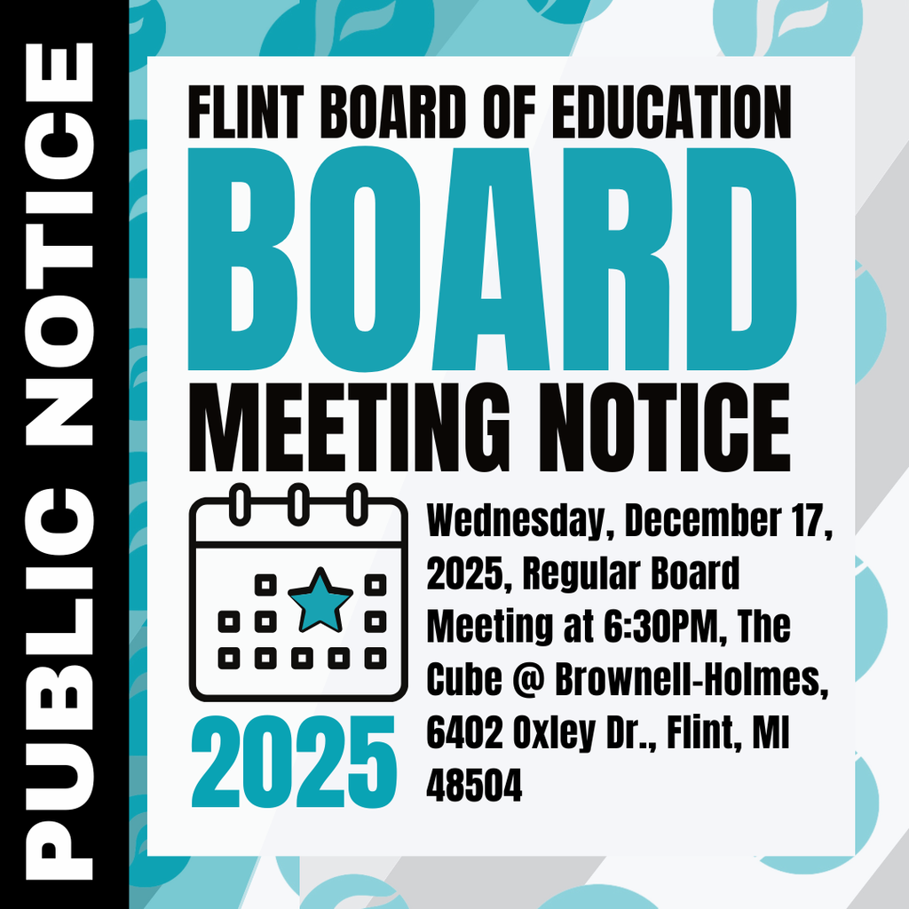Flint Board of Education Board Meeting Notice Wednesday, December 17, 2025, Regular Board Meeting at 6:30PM, The Cube @ Brownell-Holmes, 6402 Oxley Dr., Flint MI 48504
