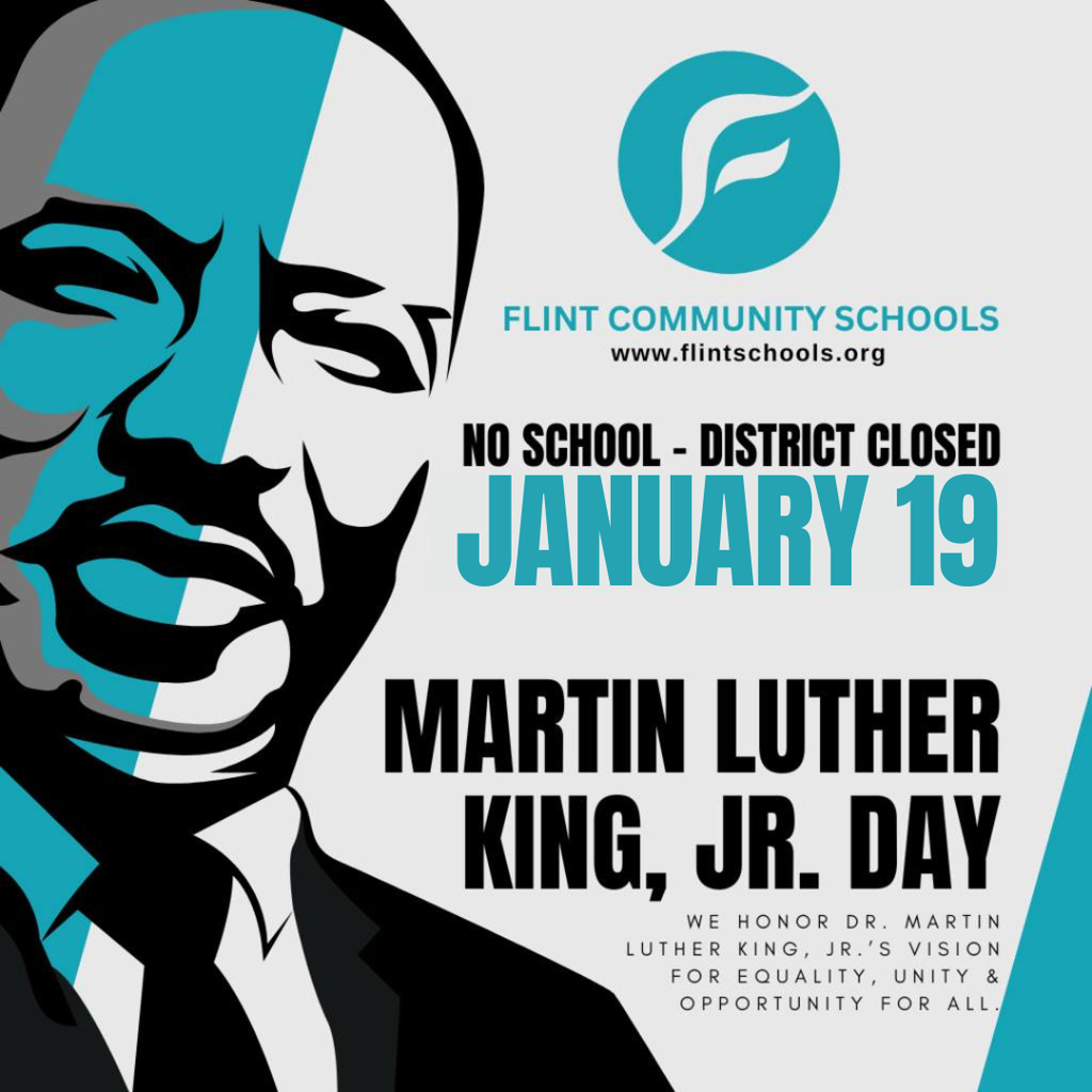 Flint Community Schools No School District Closed January 19 MArtin Luther King Jr Day We honor Dr. Martin Luther King, Jr's vision for equality, unity & opportunity for all.