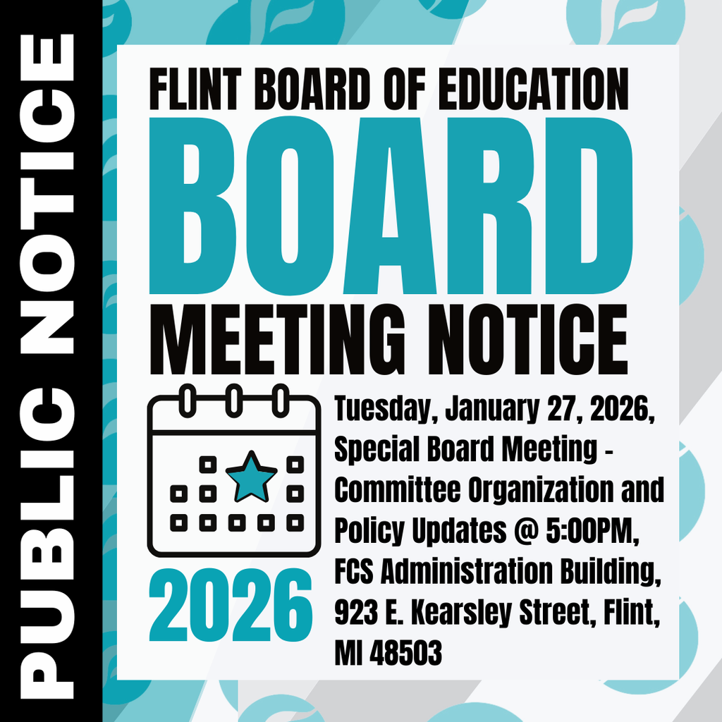 Flint Board of Education Board Meeting Notice Public Notice Tuesday, January 27, 2026, Special Board Meeting - Committee Organization and Policy Updates @ 5:00PM, FCS Administration Building, 923 E. Kearsley Street, Flint, MI 48503