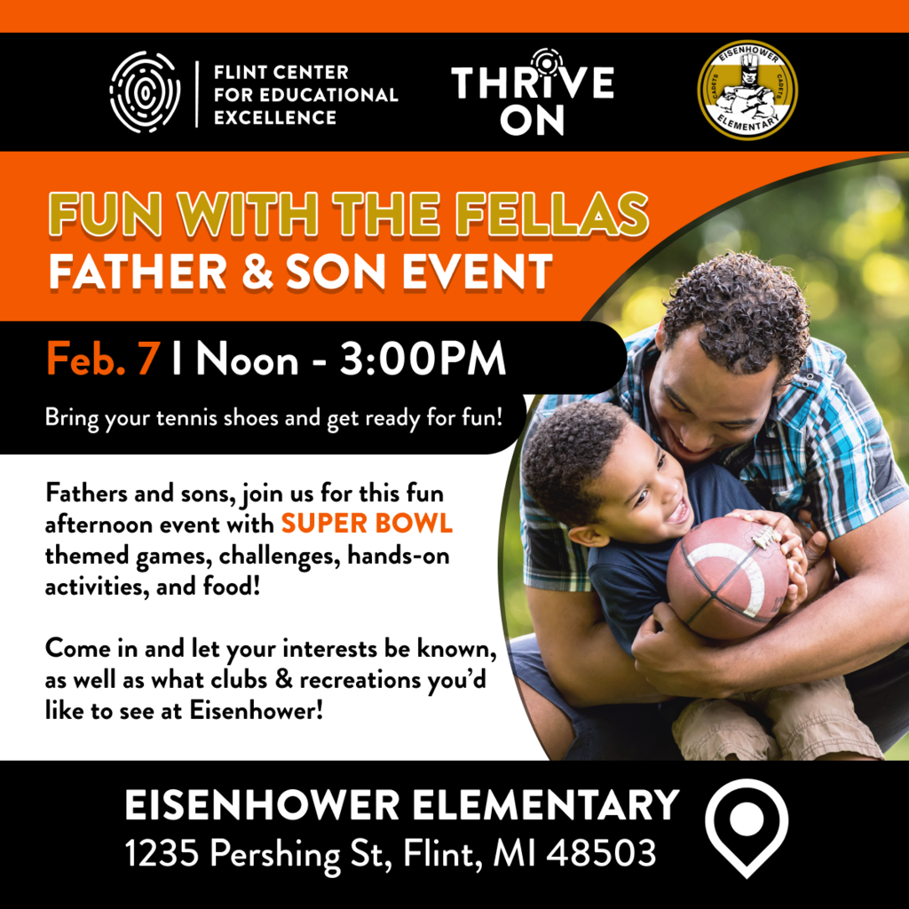 HAPPENING THIS WEEKEND 🏈🧡 Dads, father figures, and sons—this one’s for you!  Join the Fun with the Fellas: Father & Son Event, a Flint Center for Educational Excellence Thrive On Program, at Eisenhower Elementary for an afternoon full of Super Bowl–themed games, challenges, hands-on activities, and food 🙌  🗓   Saturday, Feb. 7 ⏰ Noon–3:00 PM 📍 Eisenhower Elementary 👟 Bring your tennis shoes and get ready for fun!  Let’s build memories and community—see you there! 