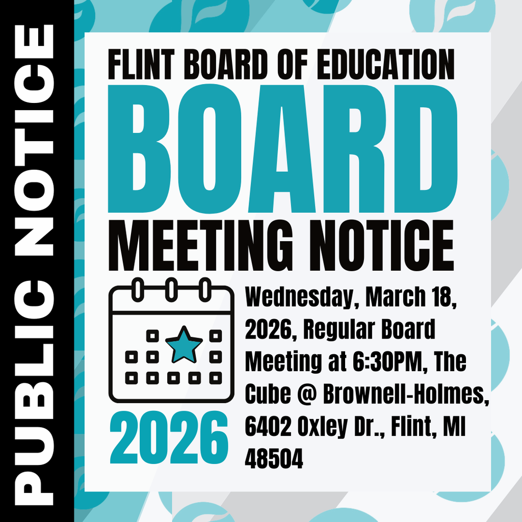 PUBLIC NOTICE - FLINT BOARD OF EDUCATION: Wednesday, March 18, 2026, Regular Board Meeting at 6:30PM, The Cube @ Brownell-Holmes, 6402 Oxley Dr., Flint, MI 48504