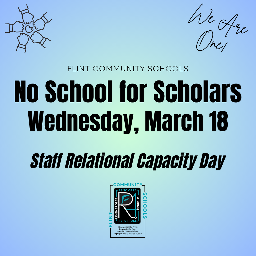 Flint Community Schools No School for Scholars Wednesday March 18 Staff Relational Capacity Day