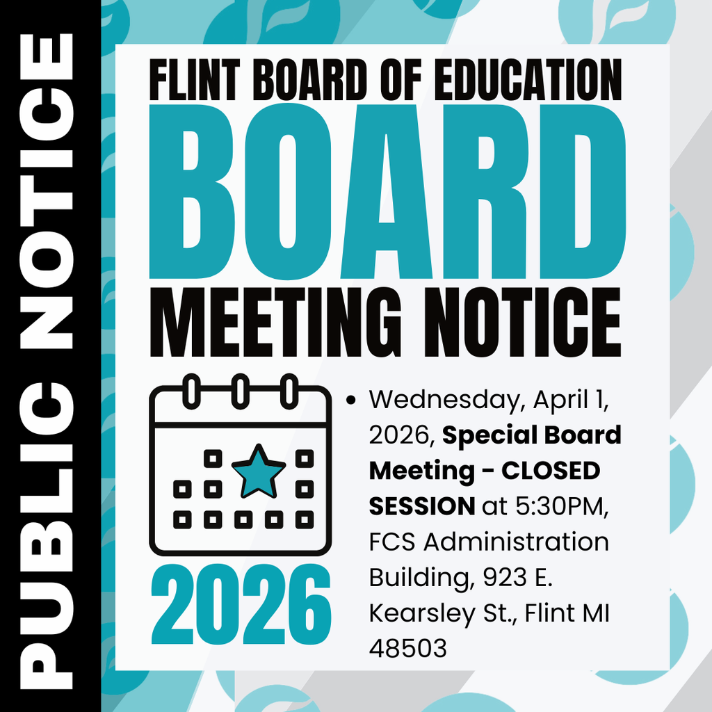 Flint Board of Education Board Meeting Notice Public Notice Wednesday, April 1, 2026, Special Board Meeting - CLOSED SESSION at 5:30PM, FCS Administration Building, 923 E. Kearsley St., Flint MI 48503