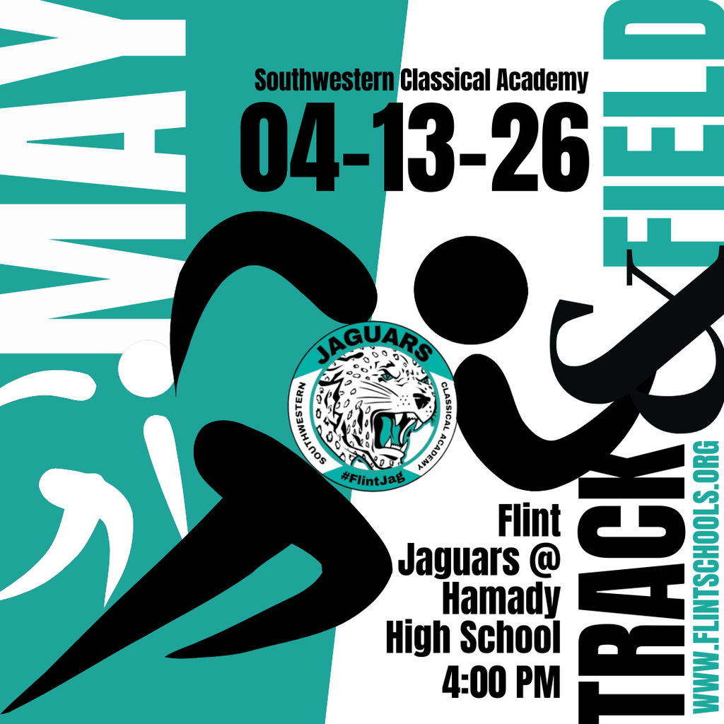 Southwestern Classical Academy 04-13-26 Flint Jaguars @ Hamady High School 4:00 PM Track & Field www.flintschools.org