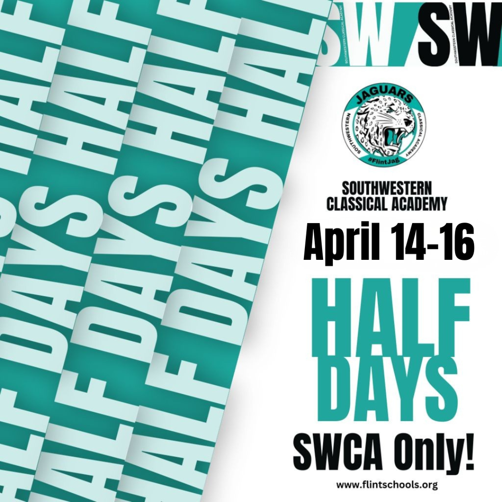 Southwestern Classical Academy April 14-16 Half Days SWCA Only www.flintschools.org