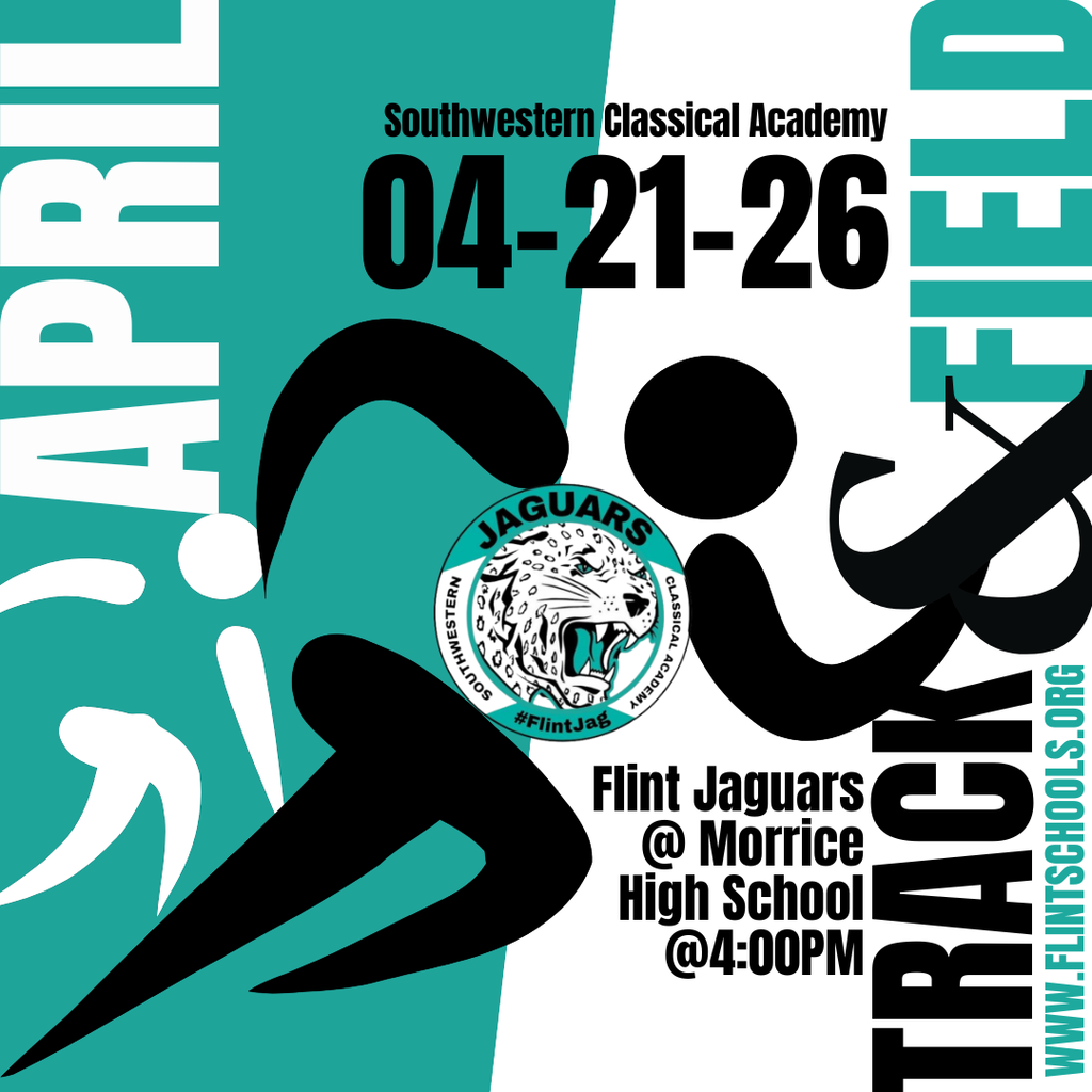 Southwestern Classical Academy 04-21-26 Flint Jaguars @ Morrice High School @ 4:00PM Track & Field www.flintschools.org