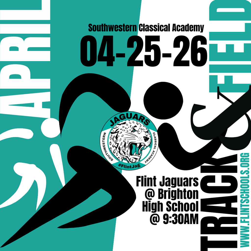 Southwestern Classical Academy 04-25-26 Flint Jaguars @ Brighton High School @ 9:30AM Track & Field www.flintschools.org