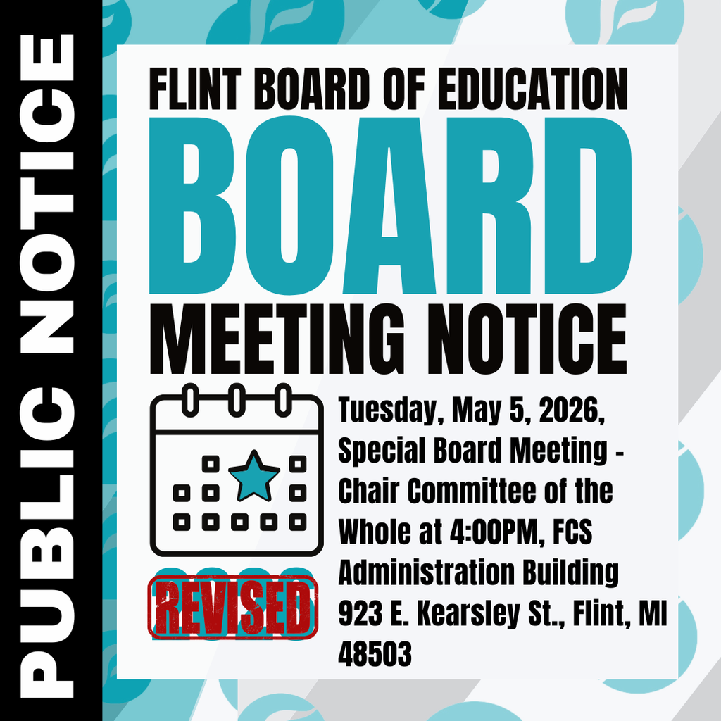 PUBLIC NOTICE - FLINT BOARD OF EDUCATION: RESCHEDULED Tuesday, May 5, 2026, Special Board Meeting - Chair Committee of the Whole at 4:00PM, FCS Administration Building 923 E. Kearsley St., Flint, MI 48503