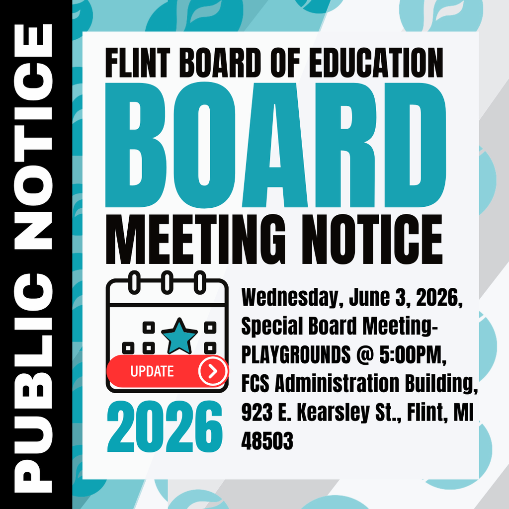 Public Notice Flint Board of Education Meeting Notice Wednesday, June 3, 2026, Special Board Meeting- PLAYGROUNDS @ 5:00PM, FCS Administration Building, 923 E. Kearsley St., Flint, MI 48503
