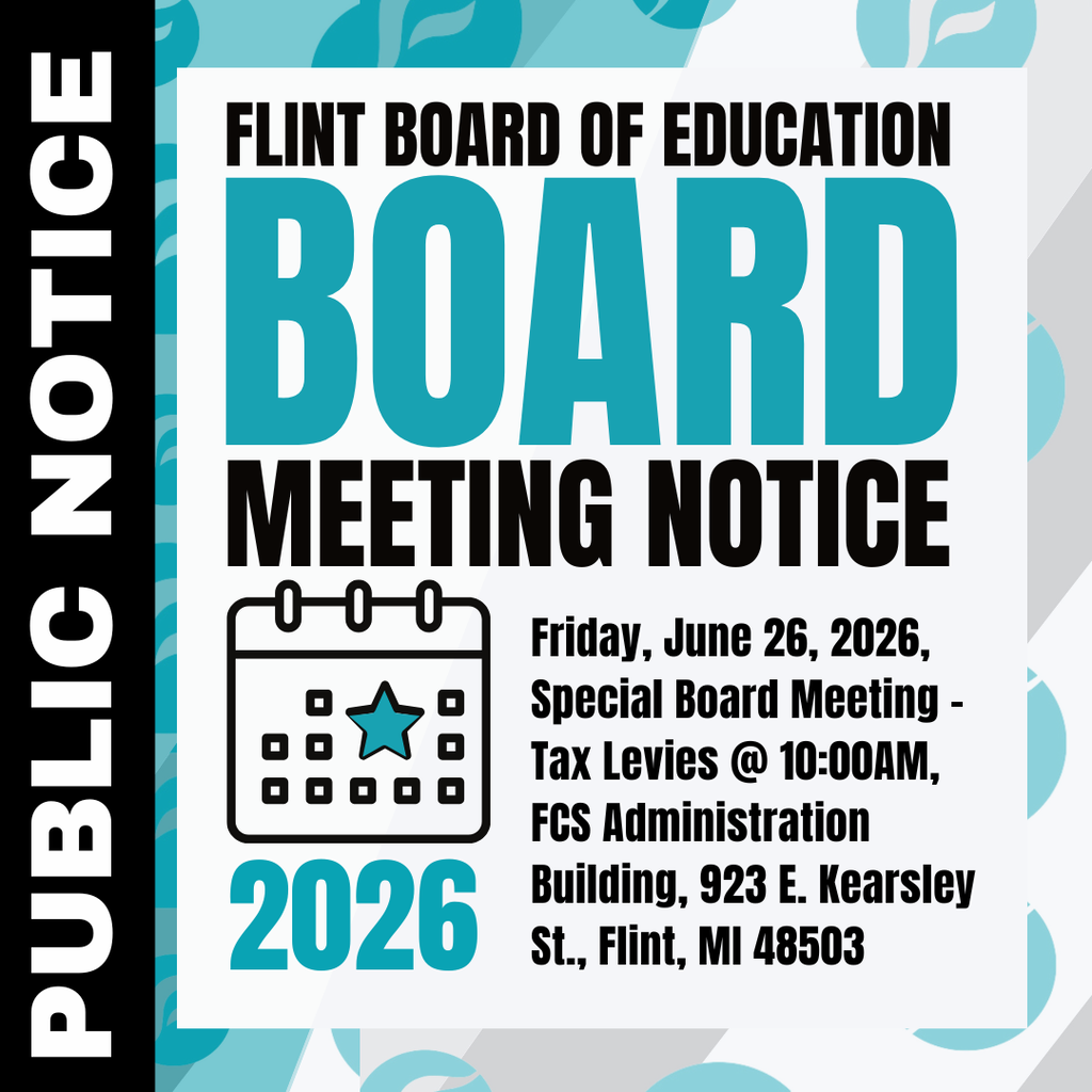 Public Notice Flint Board of Education Meeting Notice Friday, June 26, 2026, Special Board Meeting - Tax Levies @ 10:00AM, FCS Administration Building, 923 E. Kearsley St., Flint, MI 48503