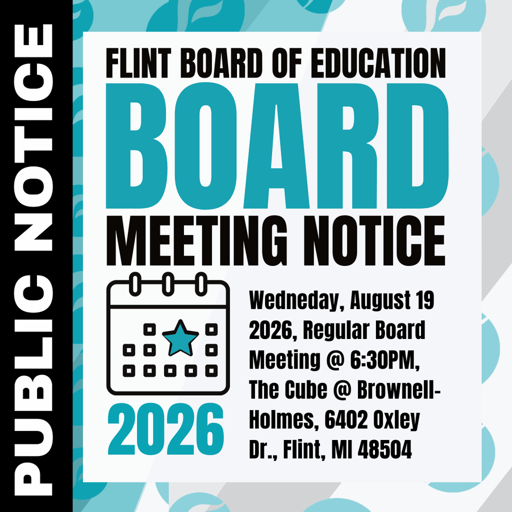 PUBLIC NOTICE - FLINT BOARD OF EDUCATION Wednesday, August 19, 2026, Regular Board Meeting @ 6:30PM, The Cube @ Brownell-Holmes, 6402 Oxley Dr., Flint, MI 48504