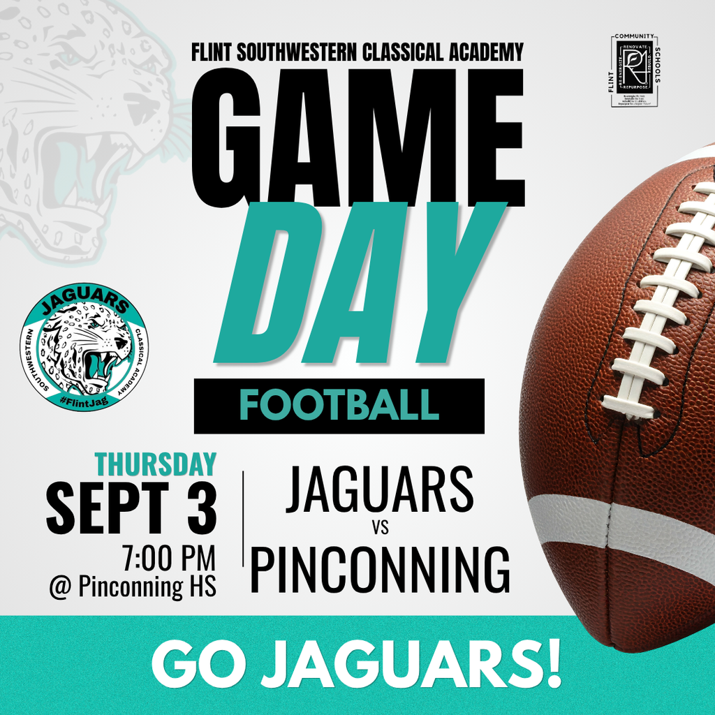 Flint Southwestern Classical Academy Game Day Football Thursday Sept 3 7:00PM @ Pinconning HS Jaguars vs Pinconning Go Jaguars!