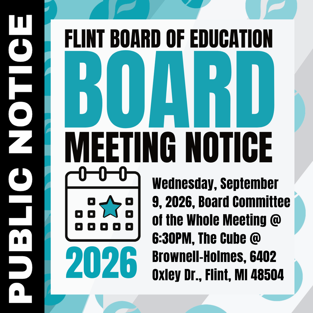 Public Notice Flint Board of Education Board Meeting Notice Wedneday, September 9, 2026, Board Committee of the Whole Meeting @ 6:30PM, The Cube @ Brownell-Holmes, 6402 Oxley Dr., Flint, MI 48504