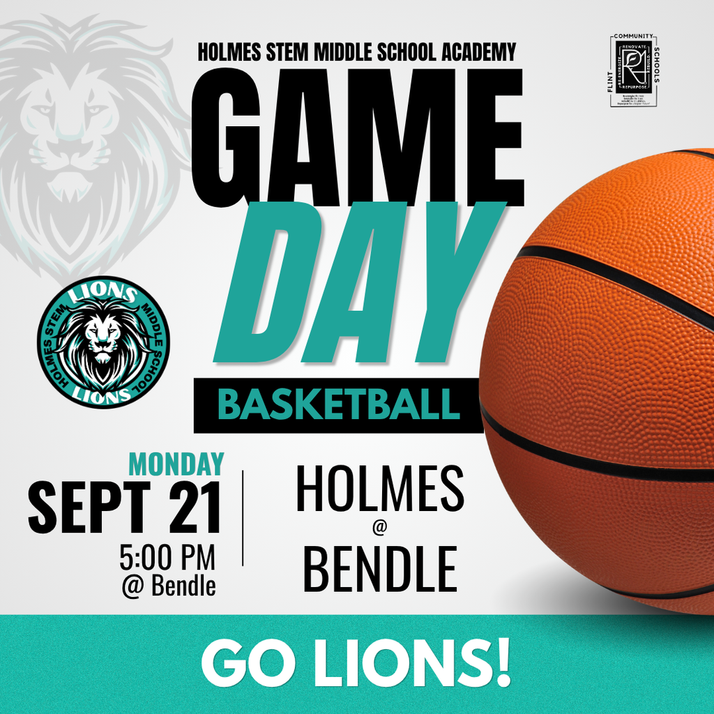 Holmes STEM Middle School Academy GAME DAY BASKETBALL Monday Sept 21 5:00PM @ Bendle HOLMES @ Bendle Go Lions!
