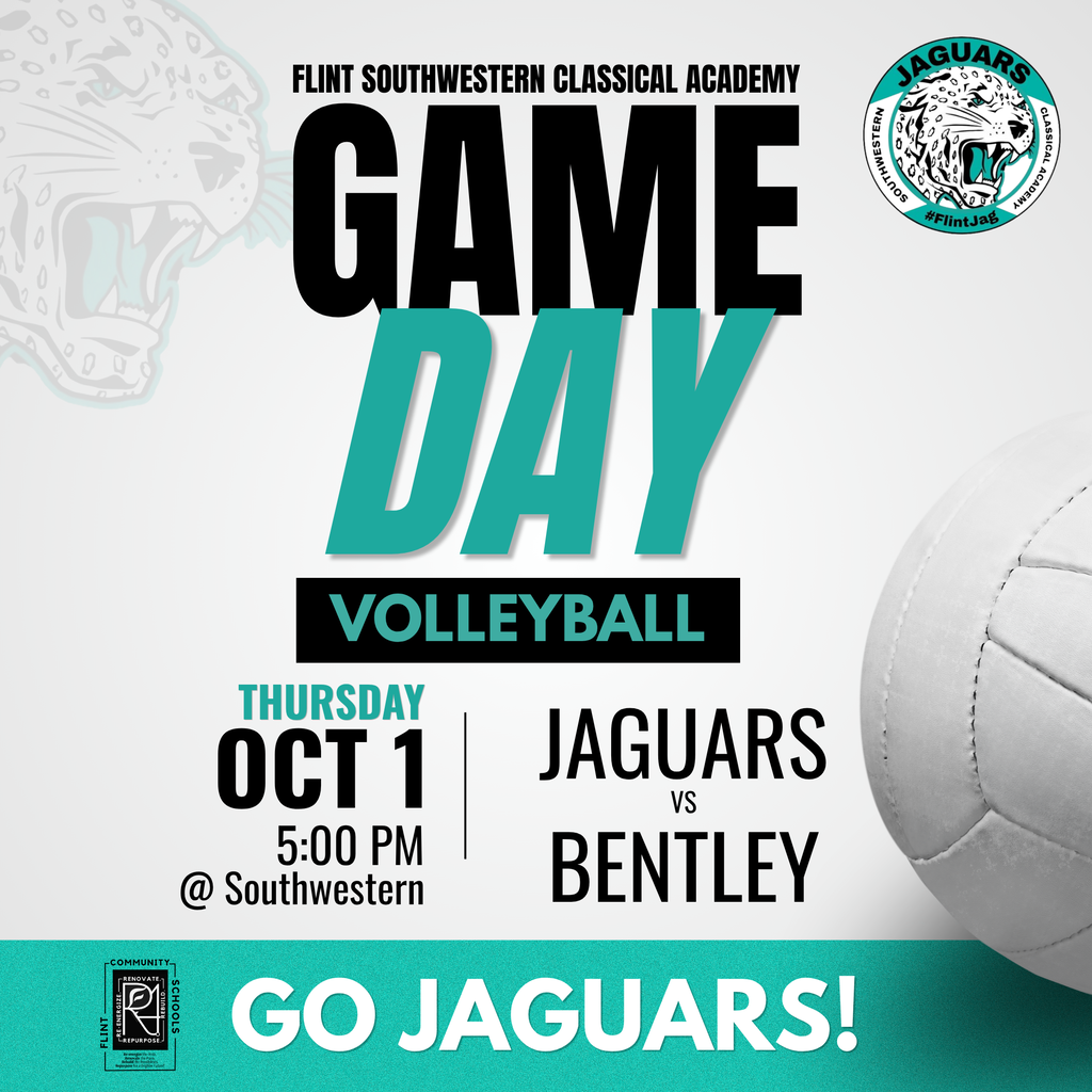 Flint Southwestern Classical Academy GAME DAY VOLLEYBALL THURSDAY OCT 1 5:00PM @ Southwestern JAGUARS VS BENTLEY GO JAGUARS!