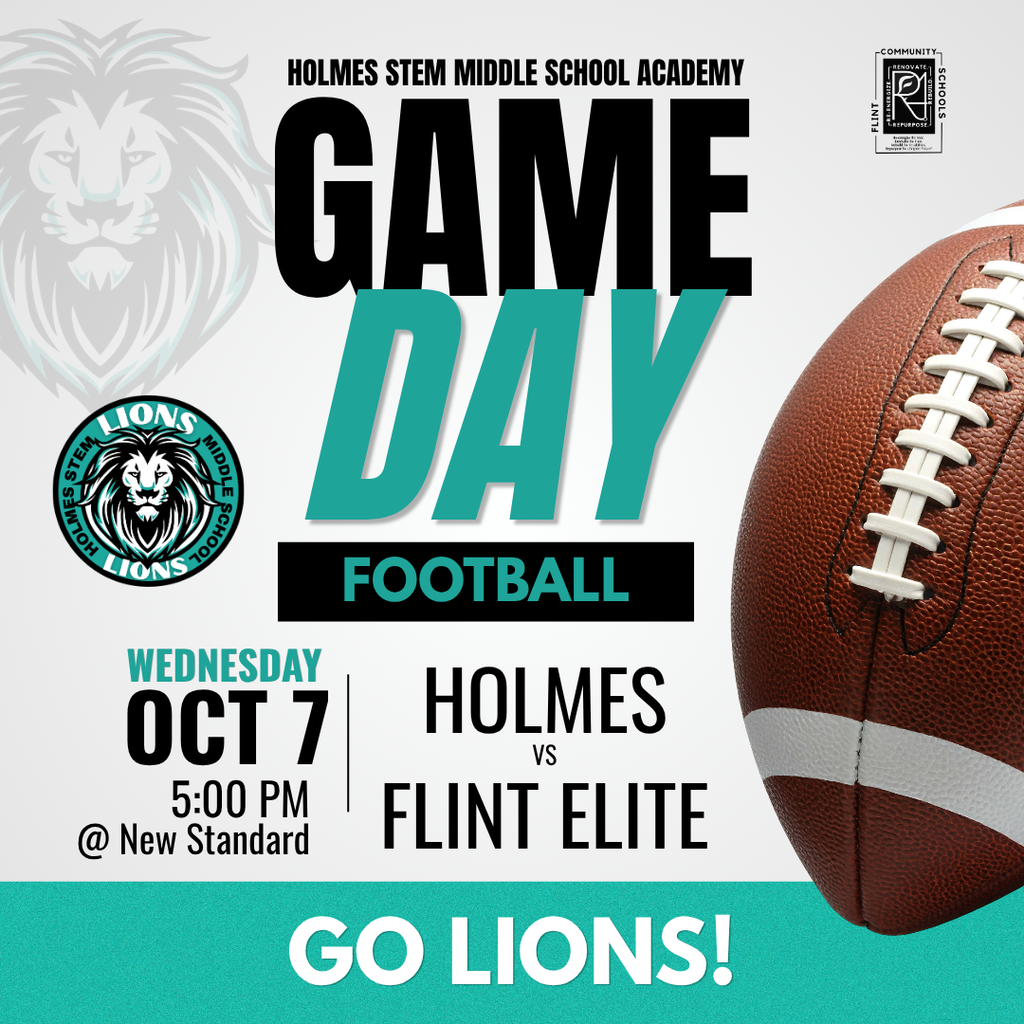 Holmes STEM Middle School Academy GAME DAY FOOTBALL Wednesday Oct 7 5:00PM @ New Standard Holmes vs Flint Elite Go Lions!