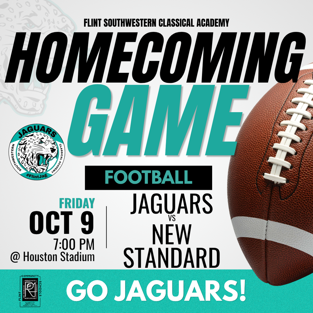 Flint Southwestern Classical Academy Homecoming Game Football Friday Oct 9 7:00PM @ Houston Stadium Jaguars vs New Standard Go Jaguars!